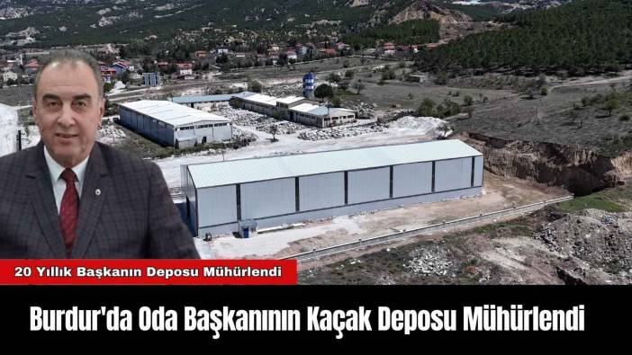 Burdur'da Oda Başkanının Kaçak Deposu Mühürlendi