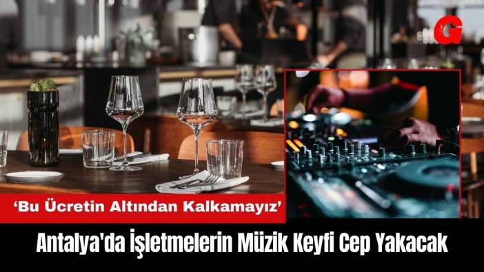 Antalya'da İşletmelerin Müzik Keyfi Cep Yakacak
