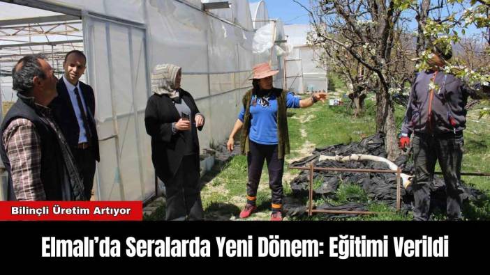 Elmalı’da Seralarda Yeni Dönem: Eğitimi Verildi