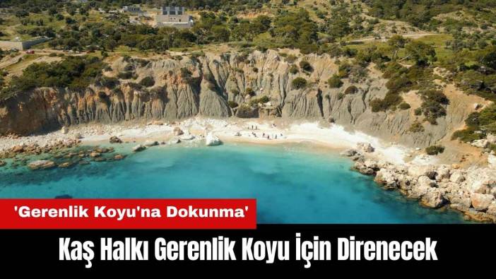 Kaş Halkı Gerenlik Koyu İçin Direnecek