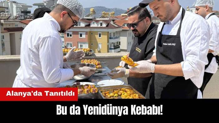 Bu da Yenidünya Kebabı! Alanya'da Tanıtıldı