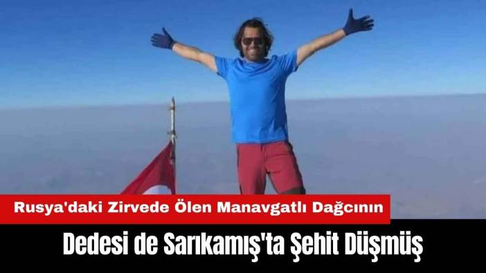 Rusya'daki Zirvede Ölen Manavgatlı Dağcının Dedesi de Sarıkamış'ta Şehit Düşmüş