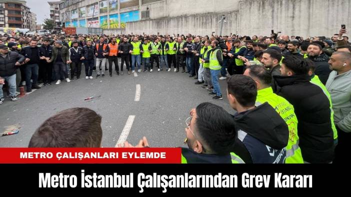 Metro İstanbul Çalışanlarından Grev Kararı