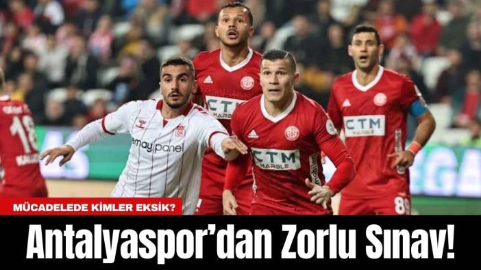 Antalyaspor’dan Zorlu Sınav!