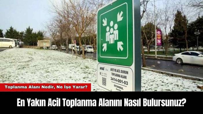 En Yakın Acil Toplanma Alanını Nasıl Bulursunuz?