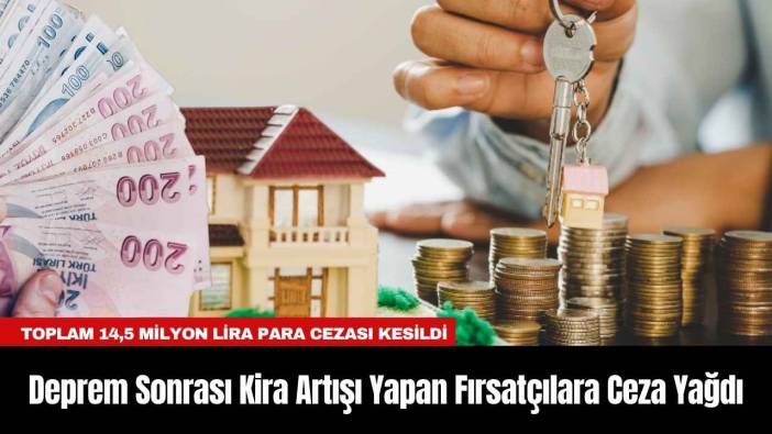 Deprem Sonrası Kira Artışı Yapan Fırsatçılara Ceza Yağdı