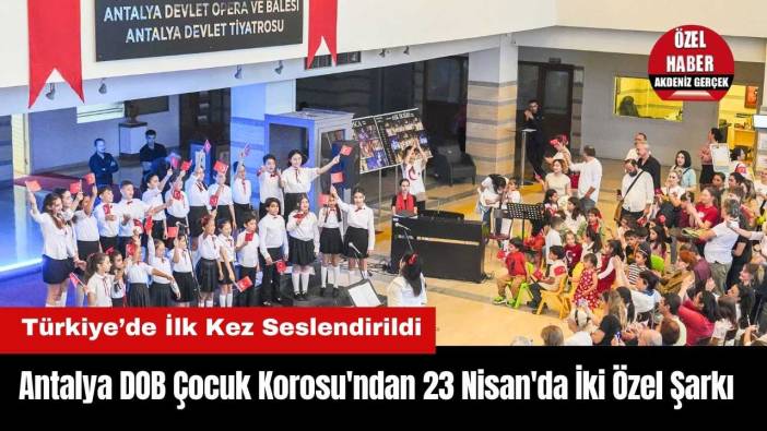 Antalya DOB Çocuk Korosu'ndan 23 Nisan'da İki Özel Şarkı