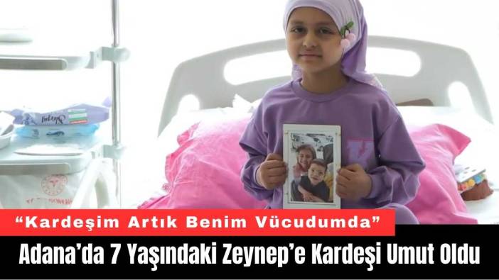 Adana’da 7 Yaşındaki Zeynep’e Kardeşi Umut Oldu
