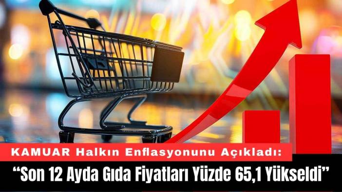 KAMUAR Halkın Enflasyonunu Açıkladı: “Son 12 Ayda Gıda Fiyatları Yüzde 65,1 Yükseldi”