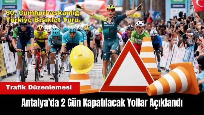 Antalya'da 2 Gün Kapatılacak Yollar Açıklandı