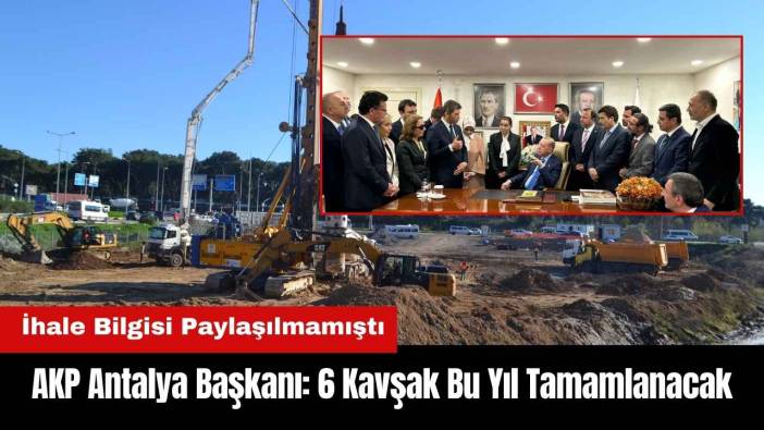 AKP Antalya Başkanı: 6 Kavşak Bu Yıl Tamamlanacak