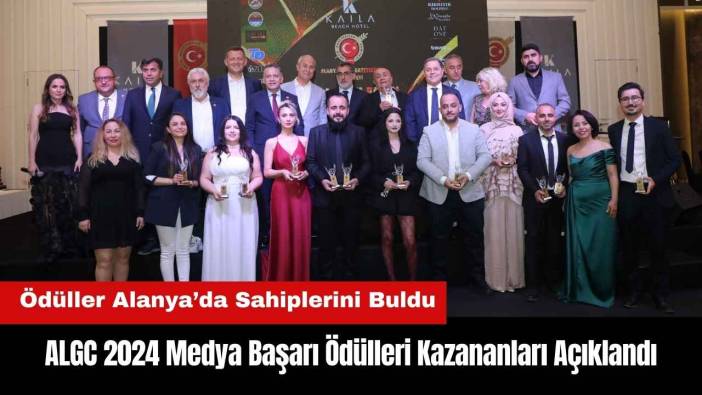 Alanya'da ALGC 2024 Medya Başarı Ödülleri Kazananları Açıklandı