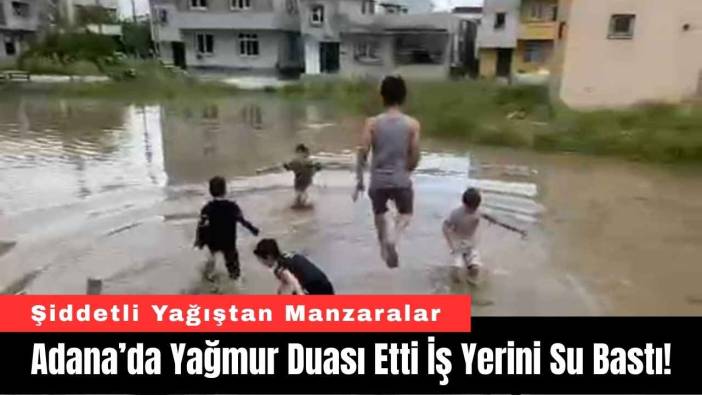 Adana’da Yağmur Duası Etti İş Yerini Su Bastı!