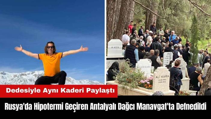 Rusya'da Hipotermi Geçiren Antalyalı Dağcı Manavgat'ta Defnedildi