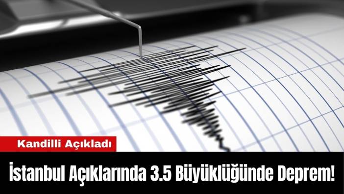 İstanbul Açıklarında 3.5 Büyüklüğünde Deprem!