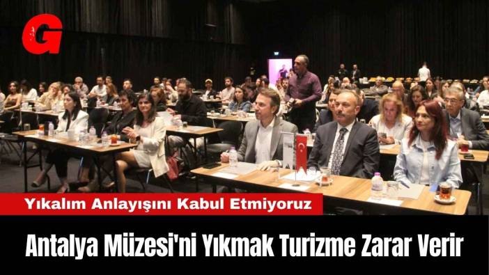 Antalya Müzesi'ni Yıkmak Turizme Zarar Verir