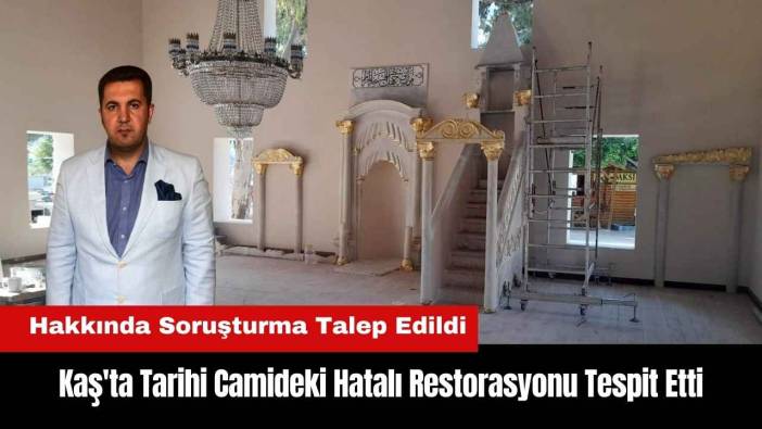 Kaş'ta Tarihi Camideki Hatalı Restorasyonu Tespit Etti! Hakkında Soruşturma Talep Edildi