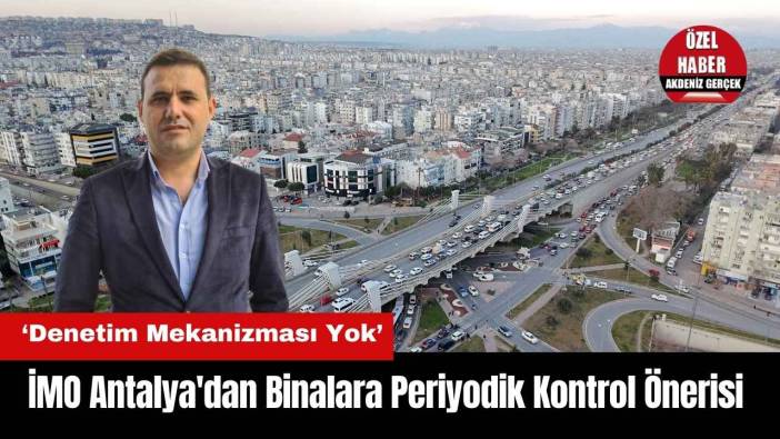 İMO Antalya'dan Binalara Periyodik Kontrol Önerisi