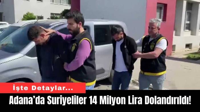 Adana’da Suriyeliler 14 Milyon Lira Dolandırıldı!