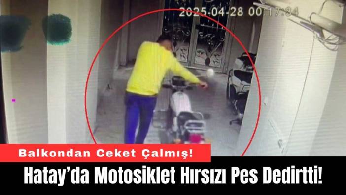 Hatay’da Motosiklet Hırsızı Pes Dedirtti!
