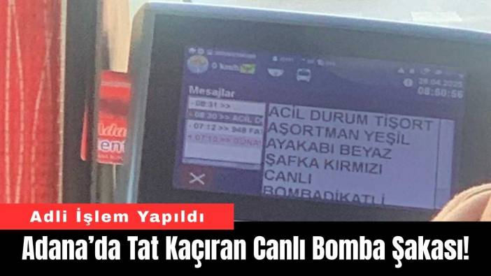Adana’da Tat Kaçıran Canlı Bomba Şakası!