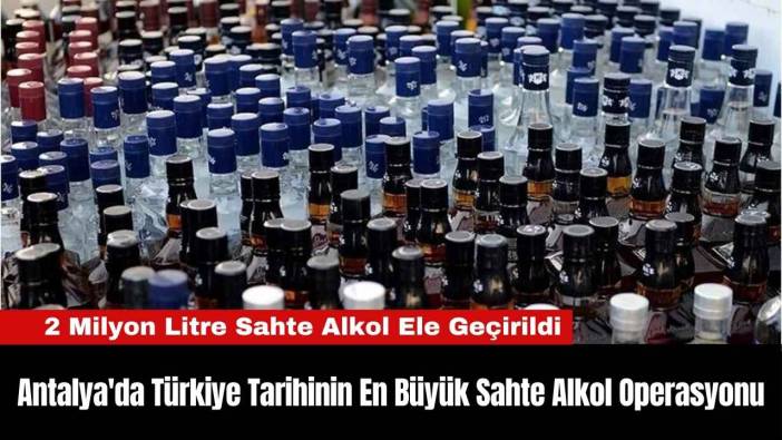 Antalya'da Türkiye Tarihinin En Büyük Sahte Alkol Operasyonu