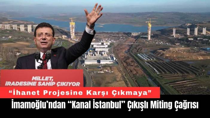 İmamoğlu’ndan “Kanal İstanbul” Çıkışlı Miting Çağrısı