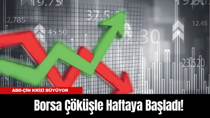 ABD-Çin Krizi Büyüyor: Borsa Çöküşle Haftaya Başladı!