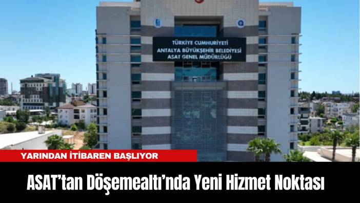 ASAT’tan Döşemealtı’nda Yeni Hizmet Noktası