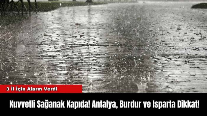 Kuvvetli Sağanak Kapıda! Antalya, Burdur ve Isparta Dikkat!