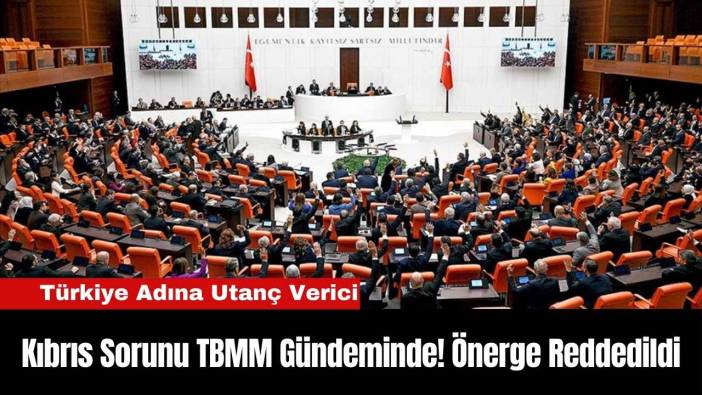 Kıbrıs Sorunu TBMM Gündeminde! Önerge Reddedildi