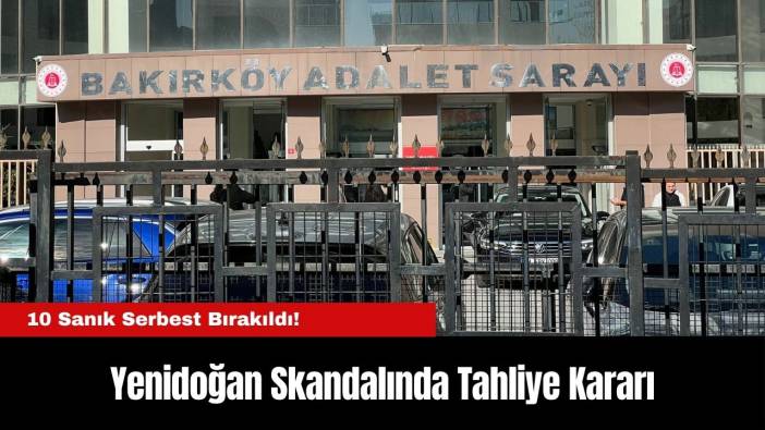 Yenidoğan Skandalında Tahliye Kararı: 10 Sanık Serbest Bırakıldı!
