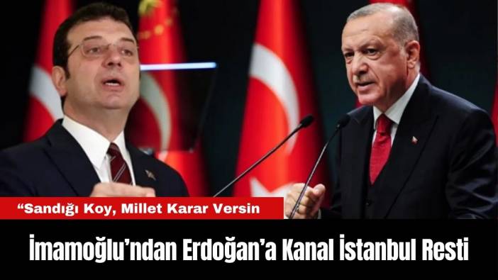 İmamoğlu’ndan Erdoğan’a Kanal İstanbul Resti: “Sandığı Koy, Millet Karar Versin