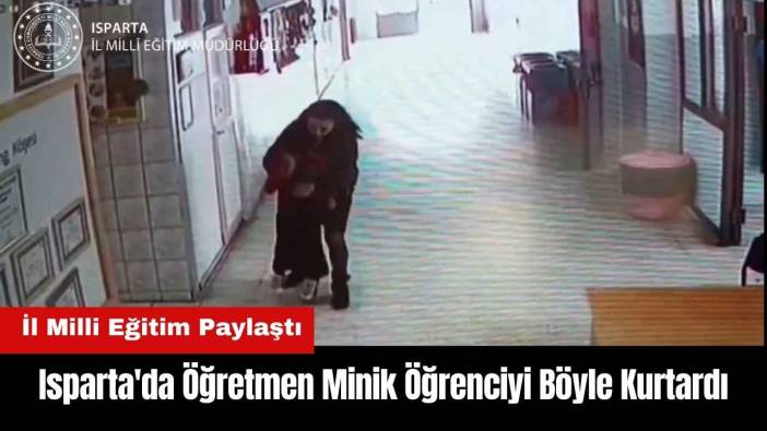 Isparta'da Öğretmen Minik Öğrenciyi Böyle Kurtardı!