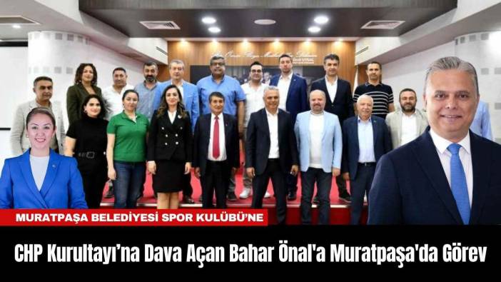 CHP Kurultayı’na Dava Açan Bahar Önal'a Muratpaşa'da Görev