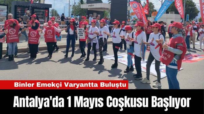 Antalya'da 1 Mayıs Coşkusu Başlıyor