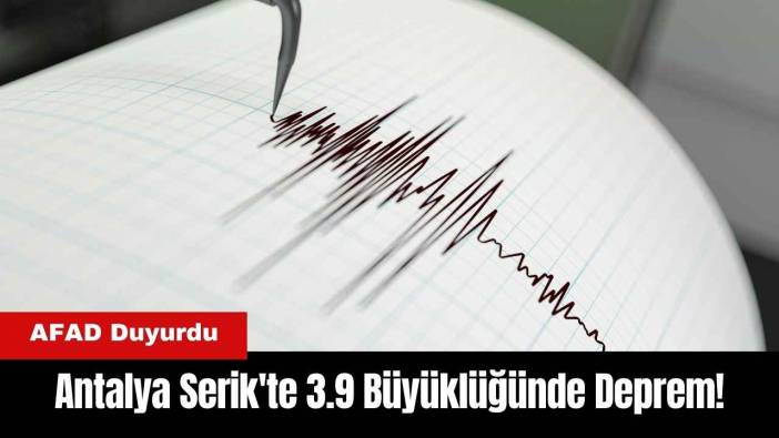 Antalya Serik'te 3.9 Büyüklüğünde Deprem!
