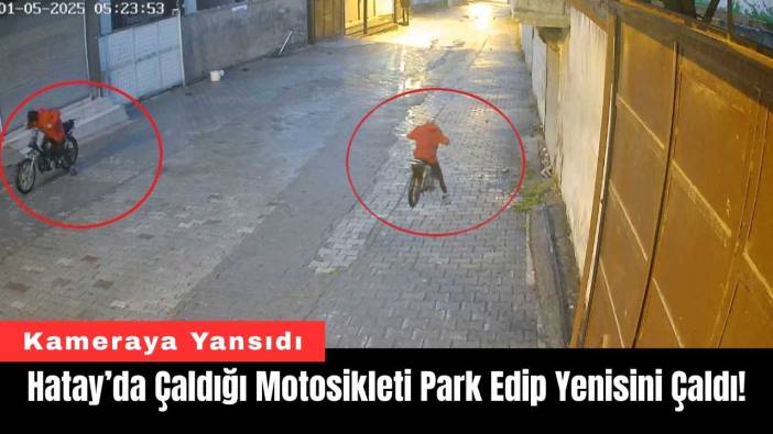 Hatay’da Çaldığı Motosikleti Park Edip Yenisini Çaldı!