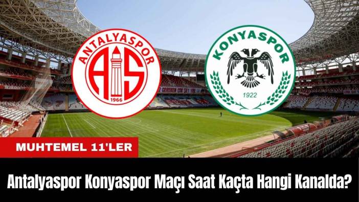 Antalyaspor Konyaspor Maçı Ne Zaman Saat Kaçta Hangi Kanalda?