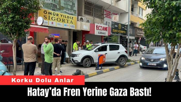 Hatay’da Fren Yerine Gaza Bastı! Korku Dolu Anlar