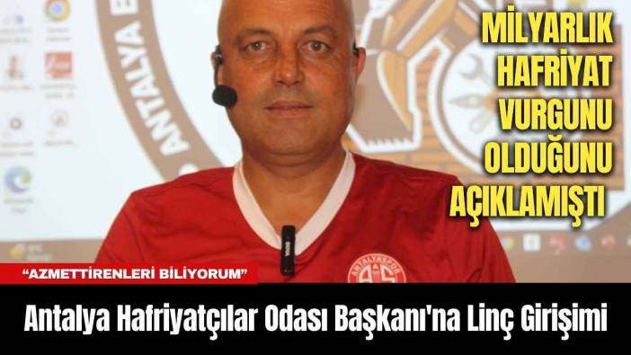 Antalya Hafriyatçılar Odası Başkanı'na Linç Girişimi