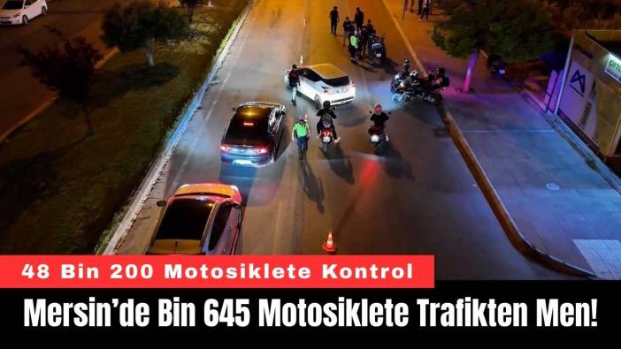Mersin’de Bin 645 Motosiklete Trafikten Men!