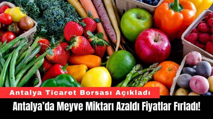 Antalya’da Meyve Miktarı Azaldı Fiyatlar Fırladı!