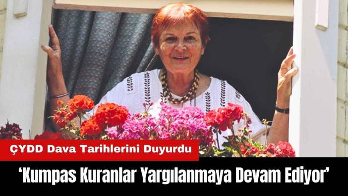ÇYDD: Kumpas Kuranlar Yargılanmaya Devam Ediyor