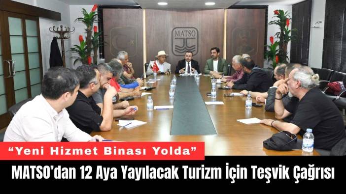MATSO’dan 12 Aya Yayılacak Turizm İçin Teşvik Çağrısı