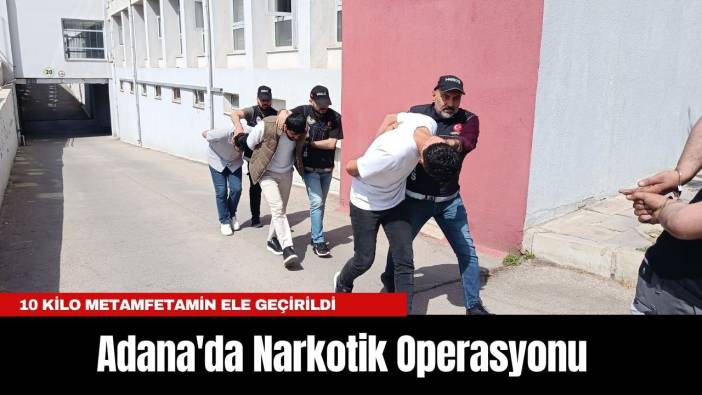 Adana'da Narkotik Operasyonu: 10 Kilo Metamfetamin Ele Geçirildi