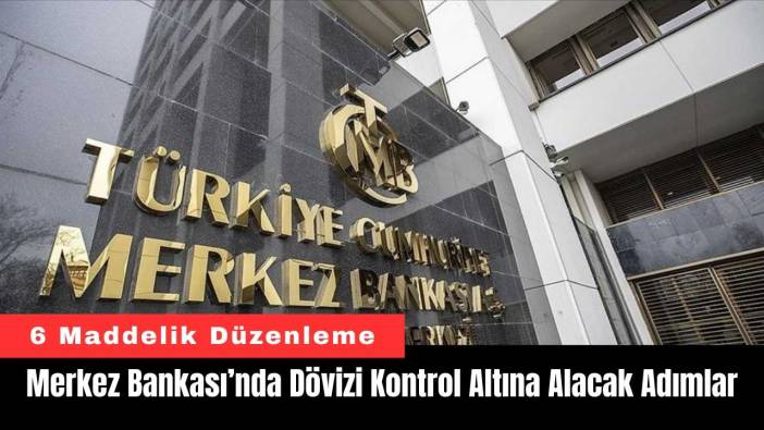 Merkez Bankası’ndan Dövizi Kontrol Altına Alacak Adımlar