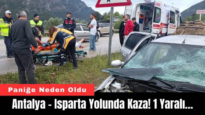 Antalya - Isparta Yolunda Kaza! 1 Yaralı…