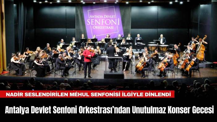 Antalya Devlet Senfoni Orkestrası’ndan Unutulmaz Konser Gecesi