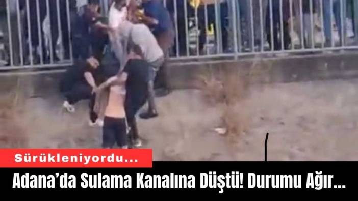 Adana’da Sulama Kanalına Düştü! Durumu Ağır…
